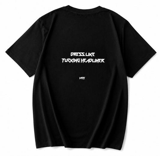 PRE-ORDINE T-shirt "DRESS LIKE FUCKING HEADLINER"